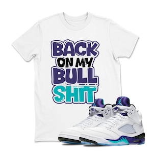 Back On my Bull Shirt Sneaker Shirt White to Match Jordan 5 Grape, Shirt To Match Jordan 5 Grape Sneaker Tee Jordan Match shirts