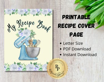 May include: Printable recipe book cover page featuring a blue and white stand mixer with a bowl and utensils, surrounded by watercolor flowers. The text "My Recipe Book" is written in black cursive font.