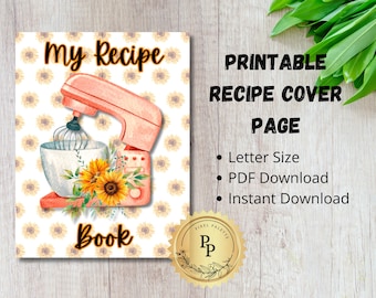 May include: Printable recipe cover page featuring a pink stand mixer with a bowl and whisk attachment, surrounded by yellow sunflowers on a white background. The text "my Recipe Book" is displayed on the page.