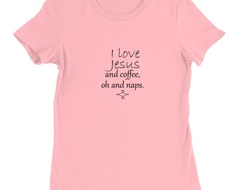 I Love Jesus Oh And Coffee And Naps
