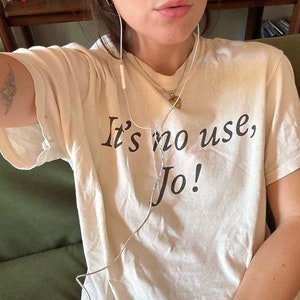 It&#39;s No Use, Jo! 90s Baby Tee, Aesthetic Tee, Women&#39;s Fitted Tee, Unisex Shirt, Trendy Top, Funny Shurt, Little Women Quote Shirt, Y2K 90s