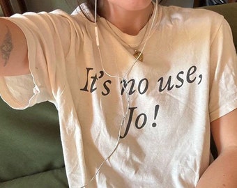 It&#39;s No Use, Jo! 90s Baby Tee, Aesthetic Tee, Women&#39;s Fitted Tee, Unisex Shirt, Trendy Top, Funny Shurt, Little Women Quote Shirt, Y2K 90s