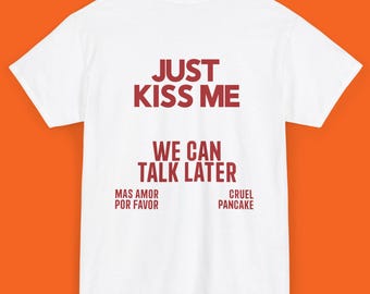 JUST KISS ME Shirt, We Can Talk Later Unisex, Inspirational Mental