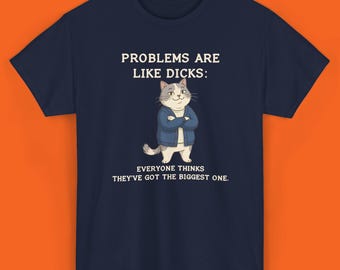 Problems are like Dicks. Everyone thinks they've got the biggest one, Funny Shirt, Meme Shirt, Car Lover t - shirt, Irony sarcastic shirt