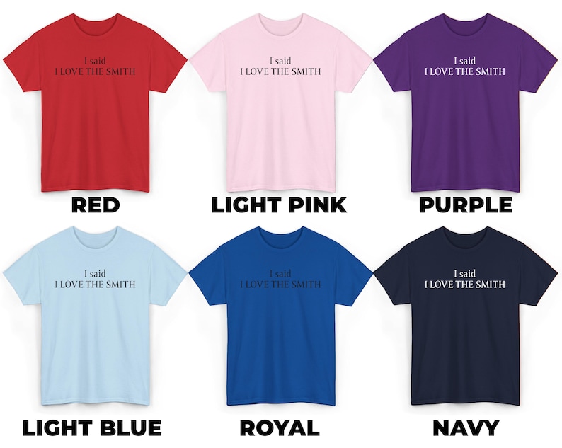May include: Six t-shirts in different colors, each with the text "I said I LOVE THE SMITH" printed on the front. The colors are red, light pink, purple, light blue, royal blue, and navy.