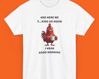 Here We Go Again Shirt Chicken Lovers Gift Farm Animal Gifts Humorous Shirt Sarcastic Tee For Gifts I MeanGoodmorning Coffee Mug Funny Shirt