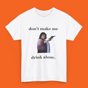 Don't Make Me Drink Alone Ma Tee Shirt, Funny Ma Movie T-Shirt, Ma Movie Shirt, Meme shirt