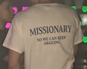 Missionary So We Can Keep Arguing Shirt Funny Shirt Fashion Lovers Unisex Gift for him her Casual Everyday wear Tee Meme shirt Graphic Shirt