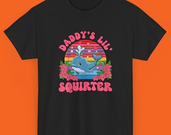 Daddy's Lil Squirter Shirt, Inappropriate Embarrassing Dark Meme Funny Shirt for Women, Humorous Adults Funny Quote Tee, Offensive meme