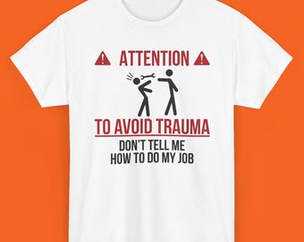 To Avoid Trauma Don't Tell Me What To Do Shirt, Funny shirt, Adult Shirt, Dark Humor Shirt, Unhinged Shirts, Meme Shirt Employee Gift