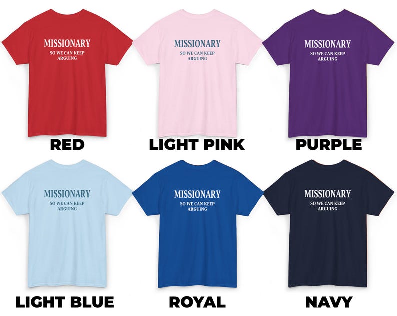 May include: A collection of six short-sleeved t-shirts in various colors: red, light pink, purple, light blue, royal blue, and navy. Each shirt features the text "MISSIONARY SO WE CAN KEEP ARGUING" in a contrasting color.