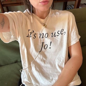 It&#39;s No Use, Jo! Little Women Shirt 90s Baby Tee, Women&#39;s Fitted Tee, Unisex Shirt, Trendy Top, Funny Shirt,  Quote Shirt