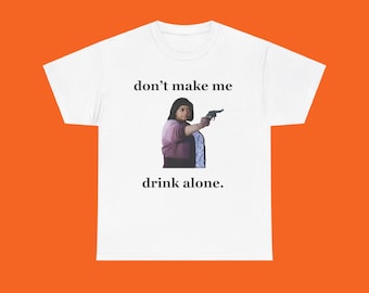 Don&#39;t Make Me Drink Alone Ma Tee Shirt, Funny Ma Movie T-Shirt, Ma Movie Shirt