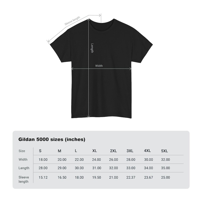 May include: A chart showing the size measurements in inches for Gildan 5000 t-shirts. The chart shows the width, length, and sleeve length for sizes S through 5XL.