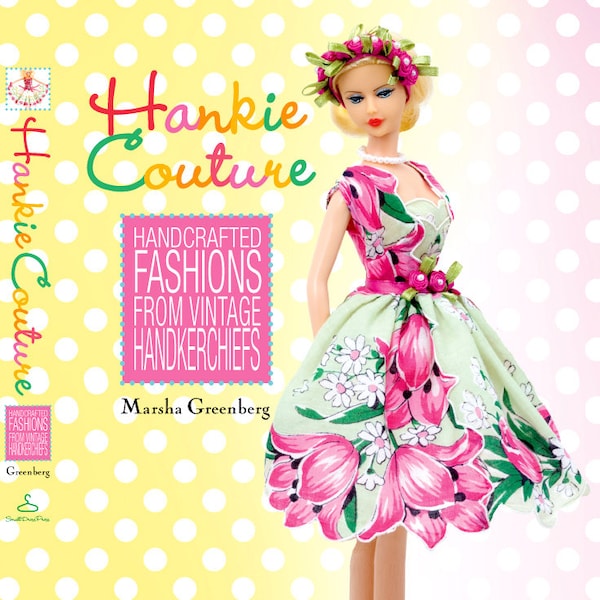 Hankie Couture Signed 1st Edition Hardcover BOOK! Hand Crafted Fashions from Vintage Handkerchiefs! Patterns included!