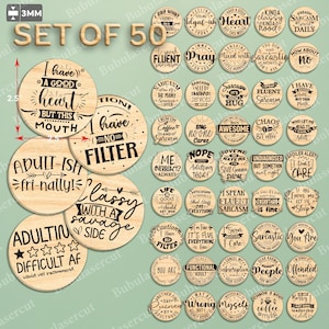 May include: A collection of 50 laser-cut wooden circles, each featuring a witty saying. The circles measure 6.35 cm in diameter and are 3mm thick. Phrases include "I have a good heart but this mouth", "Adult-ish fri-nally!", and "Sarcasm is my love language".