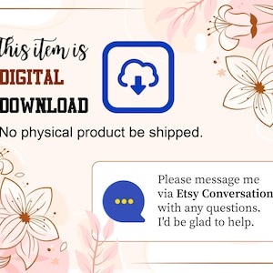 K&ouml;nnte beinhalten: Ank&uuml;ndigung zum digitalen Download mit floralen Akzenten. Der Text lautet: "This item is DIGITAL DOWNLOAD. No physical product be shipped." Ein blaues Wolkensymbol ist vorhanden, zusammen mit einer Sprechblase mit dem Text "Please message me via Etsy Conversation with any questions. I'd be glad to help."