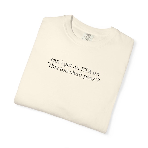 this too shall pass funny phrase T-shirt | sarcastic ETA saying