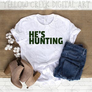 He&#39;s Hunting PNG - Digital Download Only - Hunter Green Simple Wife Husband Funny Outdoors Turkey Deer Duck Hunting DTF Sublimation Design