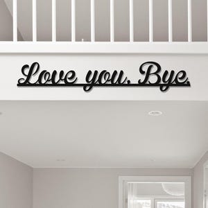 Love You Bye Door Topper Metal Wall Art, Hallway Decor,  Foyer Sign, Entryway Decor, Gifts for Couples, Wife, Husband, Housewarming Gift