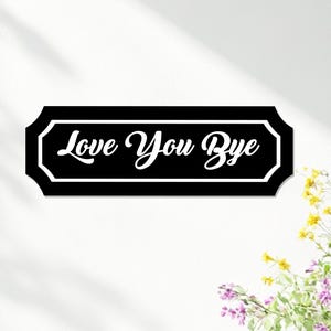 Love You Bye Door Topper Metal Sign, Hallway Decor,  Foyer Sign, Entryway Decor, Gifts for Couples, Wife, Husband, Metal Wall Art Home Decor