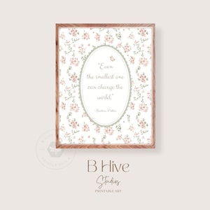 May include: A printable art print with a floral pattern and a quote by Beatrix Potter that reads "Even the smallest one can change the world."