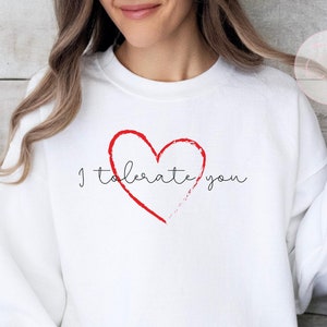 Funny Valentine's Day Sweatshirt: Sarcastic Love Gift