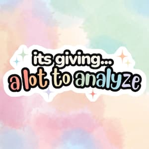 May include: A sticker featuring the text "its giving... a lot to analyse" in a fun font. The words are outlined in black with colourful accents, set against a pastel watercolour background with starburst details.