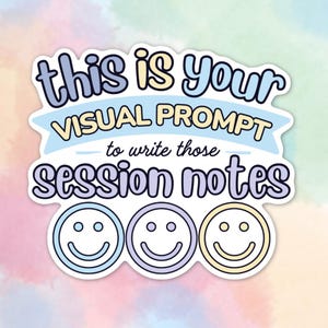 Puede incluir: Una pegatina con el texto "this is your VISUAL PROMPT to write those SESSION NOTES". La pegatina tiene un esquema de color azul claro, amarillo y morado con tres caras sonrientes en la parte inferior.