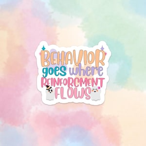 Behaviour Goes Where Reinforcement Flows-sticker – leuk en kleurrijk ABA Design for Behaviour Analysts and Mental Health Advocates