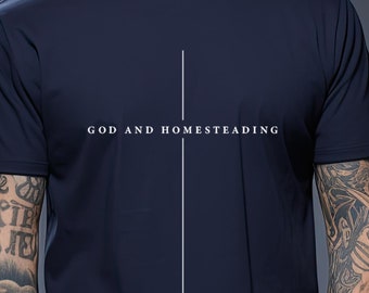 God and Homesteading T-Shirt: Faith-Based Farm Life Apparel