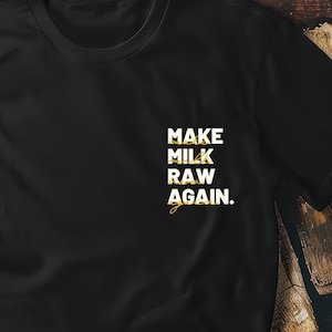 Make Milk Raw Again Shirt or Hoodie - Funny Farm-Inspired Apparel, Raw Milk Enthusiast Gift, Homesteader Sweatshirt, Dairy Lover Tee