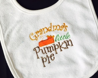 Grandma's Little Pumpkin Pie or Sweeter than Pumpkin Pie Embroidered Thanksgiving  Baby Bib