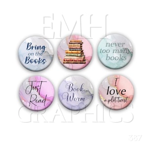 May include: Six round, colorful, watercolor-style buttons with book-themed quotes. The quotes are: "Bring on the Books", "Never too many books", "Just Read", "Book Worm", and "I love a plot twist".