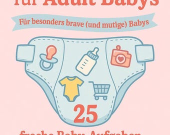 Klein, Brav, Ausgeliefert Band 2 25 Aufgaben für Adult Baby Deutsch ABDL