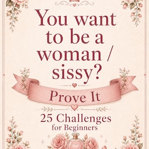 May include: A rectangular poster with a cream background and pink floral borders. The text reads: You want to be a woman / sissy? Prove It, 25 Challenges for Beginners, Beginner Edition. Features a crown, a perfume bottle, and pearls.