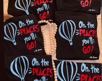 Oh The Places You'll Go T-shirt, Dr. Seuss Teacher Gift, Dr. Seuss week, teacher shirts, customized teacher shirts, matching teacher shirts