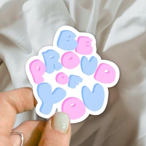 Be proud of you sticker -autocollant  bienveillant - Décoration pour Ordinateur Portable, Cahier, et Plus