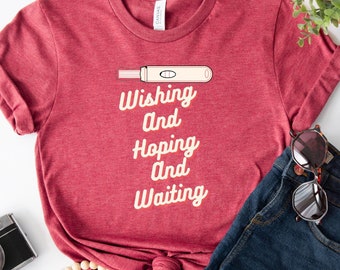 TTC Shirt, Wishing and Hoping and Waiting Trying to Conceive Shirt, Fertility Warrior Shirt, Pregnancy Tee, IVF, IUI Jersey Short Sleeve Tee