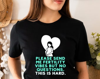 Chemise de fertilité, s’il vous plaît envoyez-moi des vibrations de fertilité mais pas de questions. C’est difficile. TTC Shirt, FIV, IUI, T-shirt de maternité