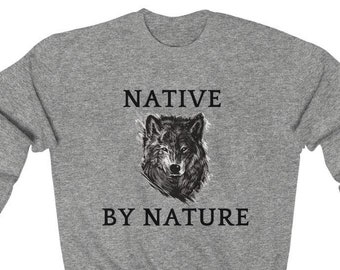 Native By Nature Sweatshirt Native American Sweatshirt Wolf Crewneck Unisex Crewneck Sweatshirt Small to 5XL