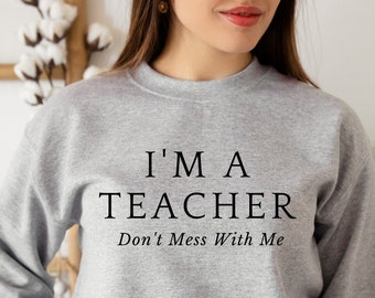 I'm a Teacher Don't Mess With Me Unisex Heavy Blend Crewneck Sweatshirt Plus Size Available