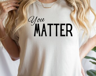 You Matter Shirt, You Matter T shirt, Positive Teacher Tee, Teacher Team Shirts, Teacher, Shirts, Mental Health Shirt, Staff Appreciation