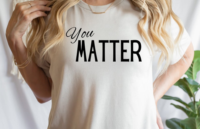 You Matter Shirt, You Matter T shirt, Positive Teacher Tee, Teacher Team Shirts, Teacher, Shirts, Mental Health Shirt, Staff Appreciation image 1