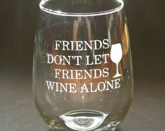 Friends Don't Let Friends Wine Alone Etched Stemless Wine Glass Engraved