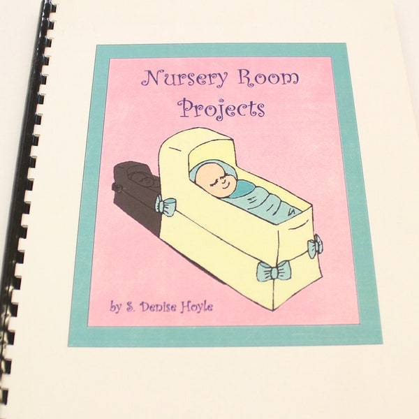 Nursery Room Projects by S.Denise Hoyle, Nursery Room project instruction booklet, 21 nursery room projects including crib quilt & bumpers