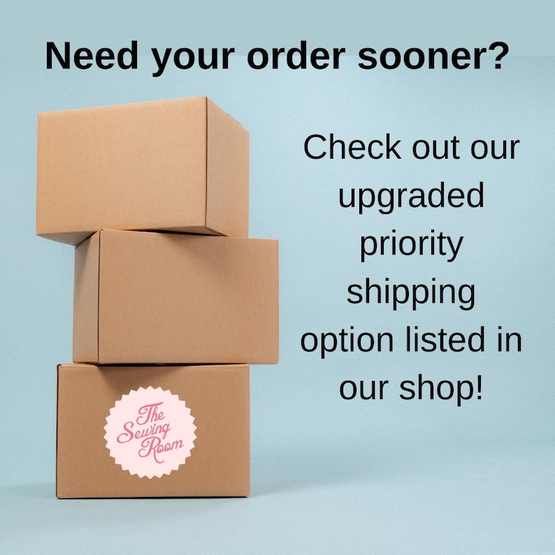May include: Three brown cardboard boxes stacked on top of each other. The bottom box has a white sticker with the text "The Sewing Room". The text "Need your order sooner? Check out our upgraded priority shipping option listed in our shop!" is visible on a light blue background.