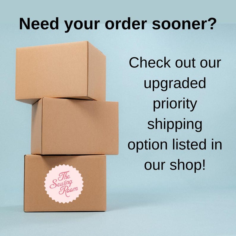 May include: Three brown cardboard boxes stacked on top of each other. The bottom box has a white sticker with the text "The Sewing Room". The text "Need your order sooner? Check out our upgraded priority shipping option listed in our shop!" is visible on a light blue background.