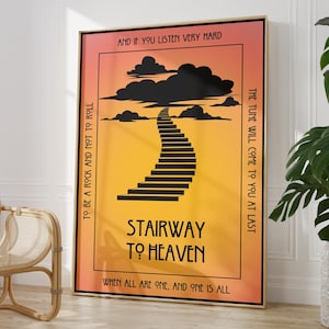 May include: A poster featuring a black and white illustration of a stairway to heaven. The background is a gradient of orange and yellow. The text on the poster reads "To be a rock and not to roll", "And if you listen very hard", "Stairway to Heaven", "When all are one, and one is all", and "The tune will come to you at last".
