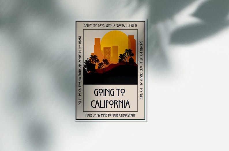 May include: Poster with a retro design featuring a sunset over a city skyline with palm trees. The text "Going to California" is centered, with additional phrases around the border. The color palette includes orange, yellow, and black.